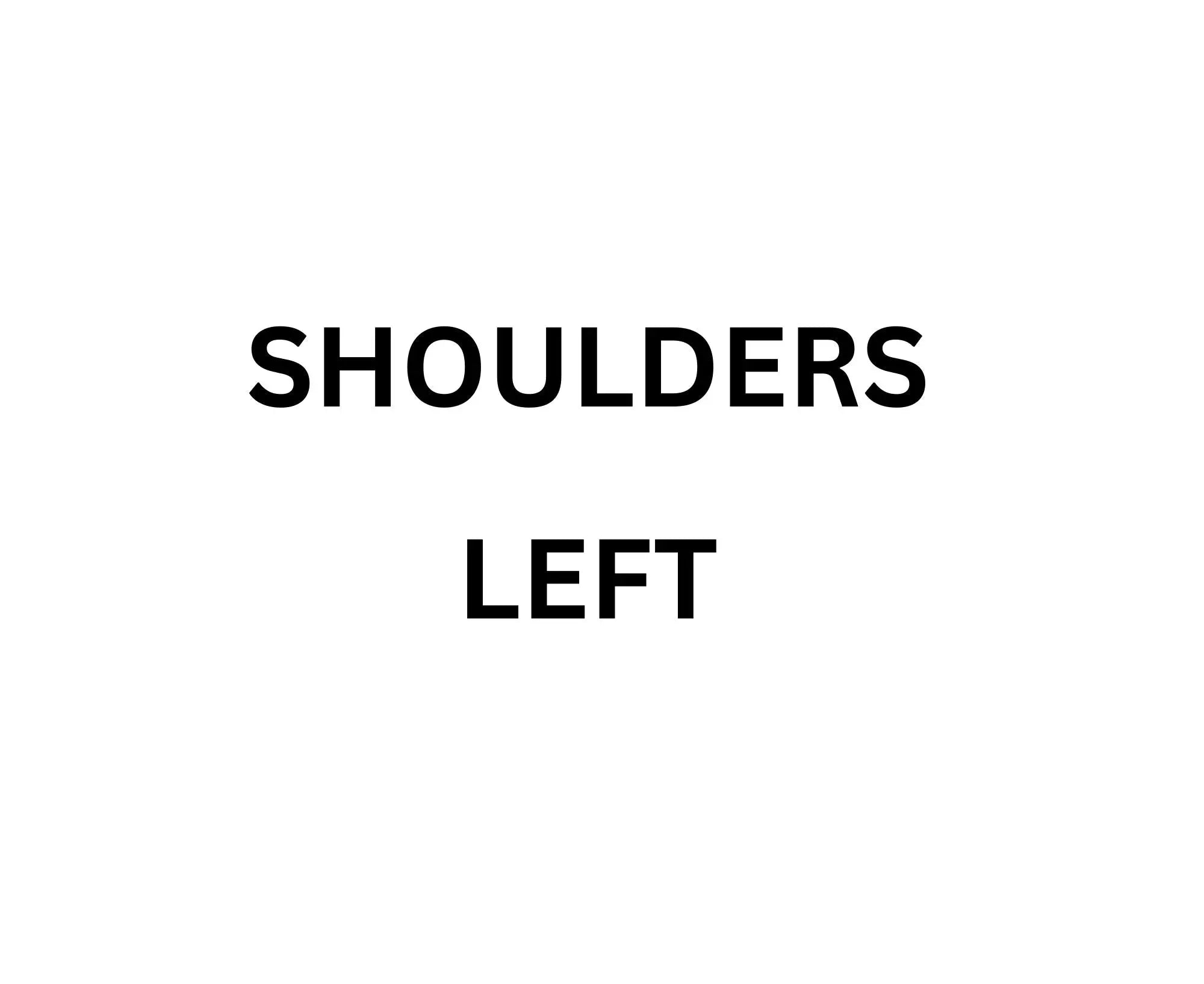 LEFT Shoulders