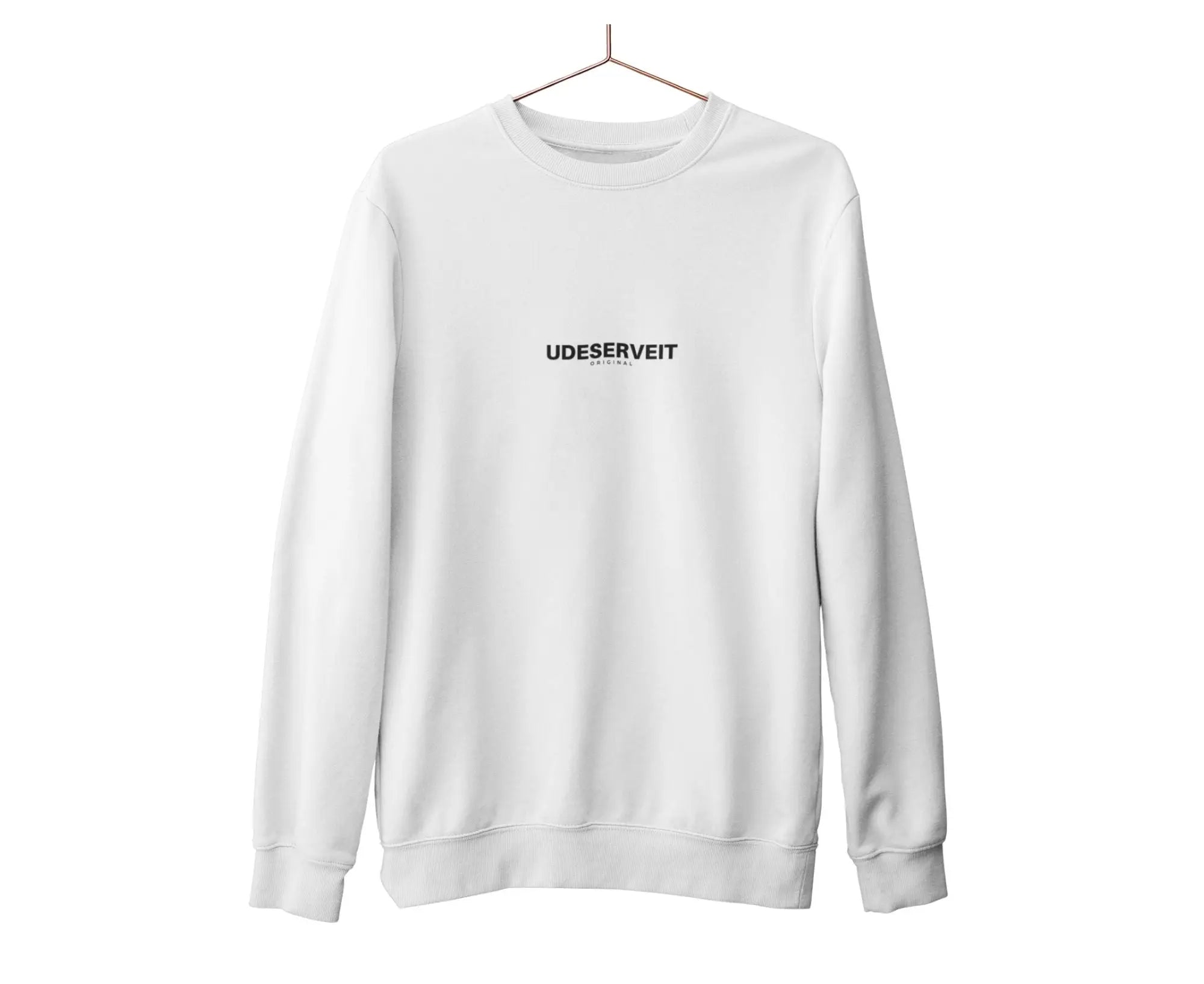 White sweatshirt with 'UDESERVEIT' text on a white background